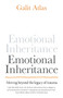 Emotional Inheritance : Moving beyond the legacy of trauma by Galit Atlas - Hardback