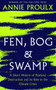 Fen, Bog and Swamp : A Short History of Peatland Destruction and its Role in the Climate Crisis by Annie Proulx - Hardback