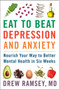 Eat to Beat Depression and Anxiety : Nourish Your Way to Better Mental Health in Six Weeks by Drew Ramsey - Hardback