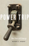 Power Trip : The Story of Energy by Michael E. Webber - Hardback