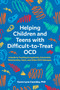 Helping Children and Teens with Difficult-to-Treat OCD : A Guide to Treating Scrupulosity, Existential, Relationship, Harm, and Other OCD Subtypes by Karen Lynn Cassiday - Paperback