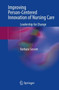 Improving Person-Centered Innovation of Nursing Care : Leadership for Change by Barbara Sassen - Paperback