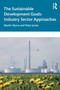 The Sustainable Development Goals : Industry Sector Approaches by Martin Wynn - Paperback