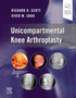 Unicompartmental Knee Arthroplasty by Richard D. Scott - Hardback