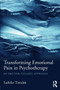 Transforming Emotional Pain in Psychotherapy : An emotion-focused approach by Ladislav Timulak - Paperback