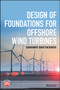Design of Foundations for Offshore Wind Turbines by Subhamoy Bhattacharya - Hardback