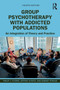 Group Psychotherapy with Addicted Populations : An Integration of Theory and Practice by Philip J. Flores - Paperback