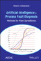 Artificial Intelligence in Process Fault Diagnosis : Methods for Plant Surveillance by Richard J. Fickelscherer - Hardback
