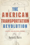 The American Transportation Revolution : A Social and Cultural History by Aaron W Marrs - Hardback