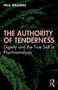 The Authority of Tenderness : Dignity and the True Self in Psychoanalysis by Paul Williams - Paperback