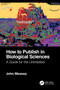 How to Publish in Biological Sciences : A Guide for the Uninitiated by John Measey - Paperback