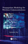 Propagation Modeling for Wireless Communications by Indrakshi Dey - Hardback