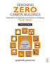 Designing Zero Carbon Buildings : Embodied and Operational Emissions in Achieving True Zero by Ljubomir Jankovic - Hardback
