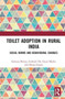 Toilet Adoption in Rural India : Social Norms and Behavioural Changes by Saswata India) Biswas - Hardback