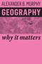 Geography : Why It Matters by Alexander B. Murphy - Paperback