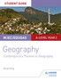 WJEC/Eduqas A-level Geography Student Guide 6: Contemporary Themes in Geography by Nicky King - Paperback