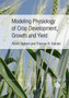 Modeling Physiology of Crop Development, Growth and Yield by Afshin Soltani - Hardback