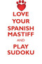 LOVE YOUR SPANISH MASTIFF AND PLAY SUDOKU SPANISH MASTIFF SUDOKU LEVEL 1 of 15 by Loving Puzzles - Paperback