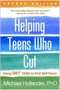 Helping Teens Who Cut, Second Edition : Using DBT Skills to End Self-Injury by Michael Hollander - Paperback