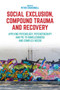 Social Exclusion, Compound Trauma and Recovery : Applying Psychology, Psychotherapy and PIE to Homelessness and Complex Needs by Peter Cockersell - Paperback