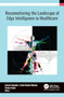 Reconnoitering the Landscape of Edge Intelligence in Healthcare by Suneeta Satpathy - Hardback