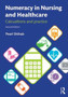Numeracy in Nursing and Healthcare : Calculations and Practice by Pearl Shihab - Paperback