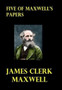 Five of Maxwell's Papers by James Clerk Maxwell - Hardback