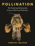 Pollination : The Enduring Relationship between Plant and Pollinator by Timothy Walker - Hardback
