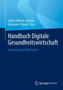 Handbuch Digitale Gesundheitswirtschaft : Analysen und Fallbeispiele by Sabine Bohnet-Joschko - Paperback
