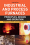 Industrial and Process Furnaces : Principles, Design and Operation by Peter Mullinger - Paperback