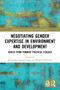 Negotiating Gender Expertise in Environment and Development : Voices from Feminist Political Ecology by Bernadette Resurreccion - Paperback