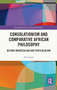 Consolationism and Comparative African Philosophy : Beyond Universalism and Particularism by Ada Agada - Hardback