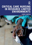 Critical Care Nursing in Resource Limited Environments by Chris Carter - Paperback