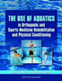 The Use of Aquatics in Orthopedic and Sports Medicine Rehabilitation and Physical Conditioning by Kevin E. Wilk - Hardback