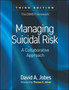 Managing Suicidal Risk, Third Edition : A Collaborative Approach by David A. Jobes - Hardback