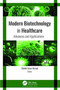 Modern Biotechnology in Healthcare : Advances and Applications by Sheikh Umar Ahmad - Hardback