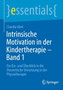 Intrinsische Motivation in der Kindertherapie - Band 1 : Ein Ein- und Uberblick in die theoretische Umsetzung in der Physiotherapie by Claudia Abel - Paperback