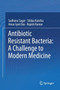 Antibiotic Resistant Bacteria: A Challenge to Modern Medicine by Sadhana Sagar - Hardback