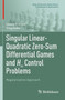 Singular Linear-Quadratic Zero-Sum Differential Games and H8 Control Problems : Regularization Approach by Valery Y. Glizer - Paperback