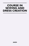 Course in Sewing and Dress Creation by Anon - Paperback