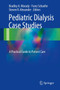 Pediatric Dialysis Case Studies : A Practical Guide to Patient Care by Bradley A. Warady - Hardback