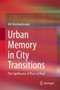 Urban Memory in City Transitions : The Significance of Place in Mind by Ali Cheshmehzangi - Hardback