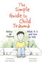 The Simple Guide to Child Trauma : What It Is and How to Help by Betsy de Thierry - Paperback