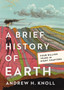 A Brief History of Earth : Four Billion Years in Eight Chapters by Andrew H. Knoll - Hardback