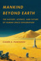 Mankind Beyond Earth : The History, Science, and Future of Human Space Exploration by Claude A. Piantadosi - Paperback