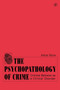 The Psychopathology of Crime : Criminal Behavior as a Clinical Disorder by Adrian Raine - Paperback