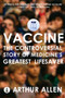 Vaccine : The Controversial Story of Medicine's Greatest Lifesaver by Arthur Allen - Paperback