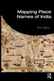 Mapping Place Names of India by Anu Kapur - Paperback