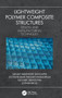 Lightweight Polymer Composite Structures : Design and Manufacturing Techniques by Sanjay Mavinkere Rangappa - Hardback
