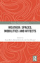 Weather: Spaces, Mobilities and Affects by Kaya Barry - Hardback